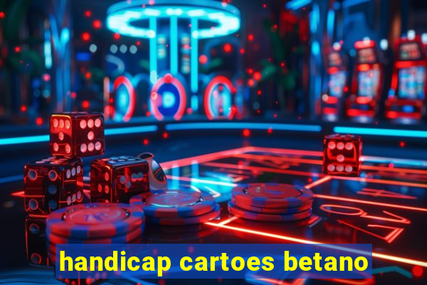 handicap cartoes betano